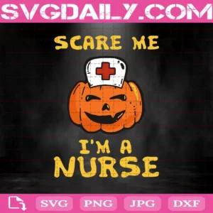 Scare Me I’M A Nurse Svg