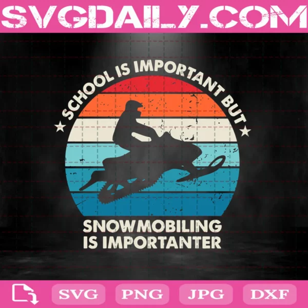 School Is Important But Snowmobiling Is Importanter Svg