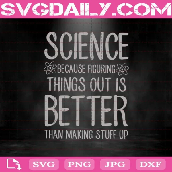 Science Because Figuring Things Out Is Better Svg