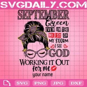 September Queen Even In The Midst Of My Storm I See God Working It Out For Me Svg