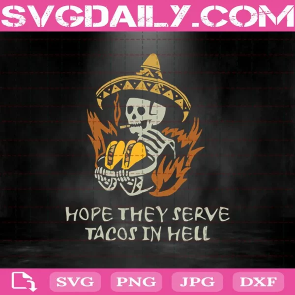 Skeleton Hope They Serve Tacos In Hell Svg