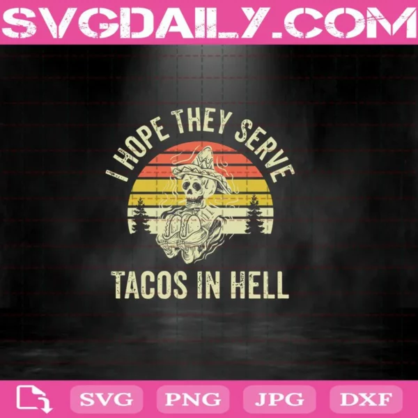 Skeleton I Hope They Serve Tacos In Hell Svg