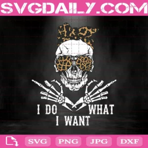 Skull I Do What I Want Svg