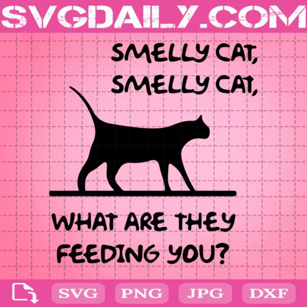 Smelly Cat What Are They Feeding You Svg