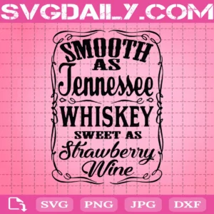 Smooth As Tennessee Whiskey Sweet As Strawberry Wine Svg