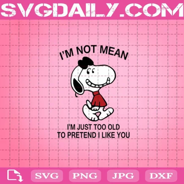 Snoopy I’M Not Mean I’M Just Too Old To Pretend Svg