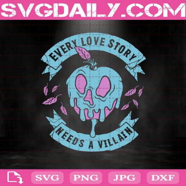 Snow White Every Love Story Needs A Villain Svg