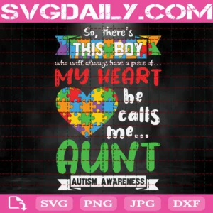 So, There'S This Boy Who Will Always Have A Piece Of Heat He Calls Me Aunt Autism Awareness Svg