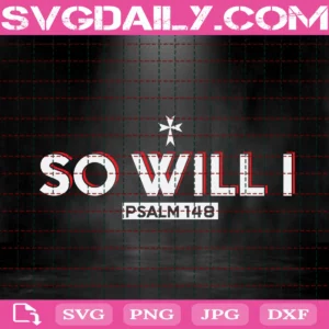 So Will I Svg, Psalm Svg