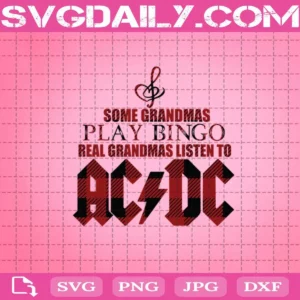 Some Grandmas Play Bingo Real Grandmas Listen To Ac Dc Svg