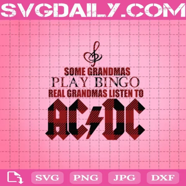 Some Grandmas Play Bingo Real Grandmas Listen To Ac Dc Svg