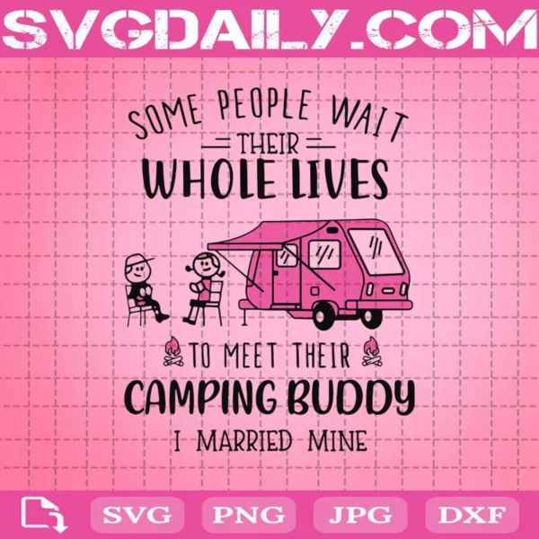 Some People Wait Their Whole Lives To Meet Their Camping Buddy I Married Mine Svg
