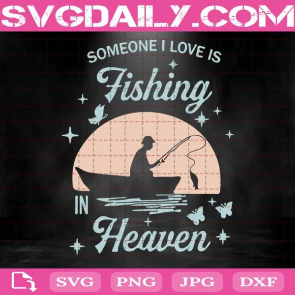 Someone I Love Is Fishing In Heaven Svg