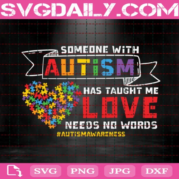 Someone With Autism Has Taught Me Love Needs No Words Svg