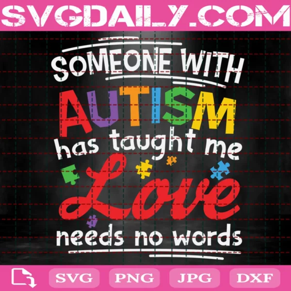 Someone With Autism Has Taught Me Love Needs No Words Svg
