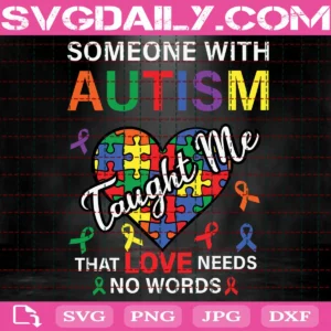Someone With Autism Has Taught Me Love Needs No Words Svg