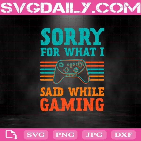 Sorry For What I Said While Gaming Svg