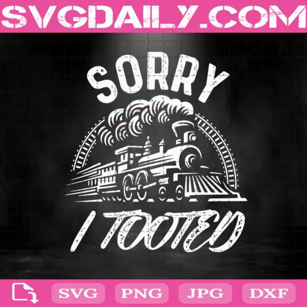 Sorry I Tooted Train Svg