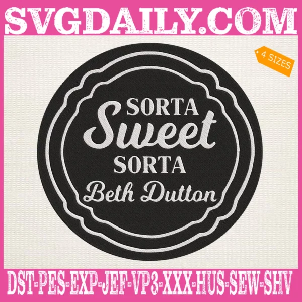 Sorta Sweet Sorta Beth Dutton Embroidery Files