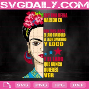 Soy Una Reina Nacida En Contres Lados Ellado Tranquilo Ellado Divertido Y Loco Y El Lado Que Nunca Quieres Ver Svg