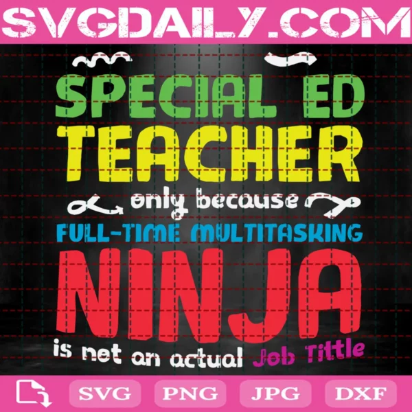 Special Ed Teacher Only Because Full Time Multitasking Ninja Svg