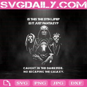 Star Wars Is This The Sith Life Is It Just Fantasy Caught In The Darkside No Espaping The Galaxy Svg