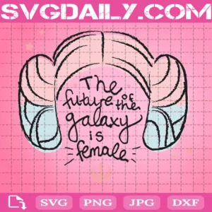 Star Wars Princess Leia The Future Is Female Svg