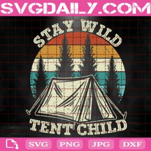 Stay Wild Tent Child Svg