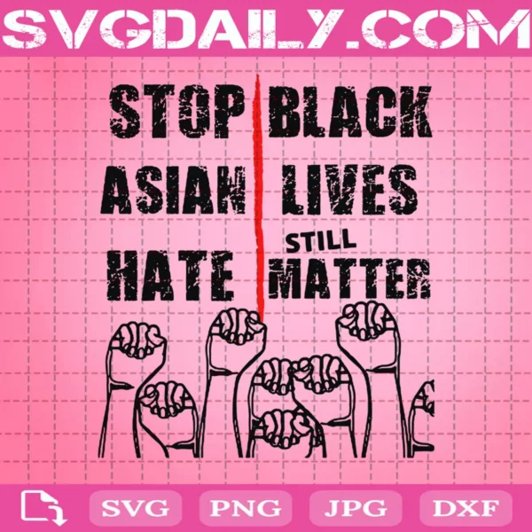 Stop Asian Hate Black Lives Still Matter Svg