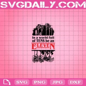 Stranger Things In A World Full Of Tens Be An Eleven Svg