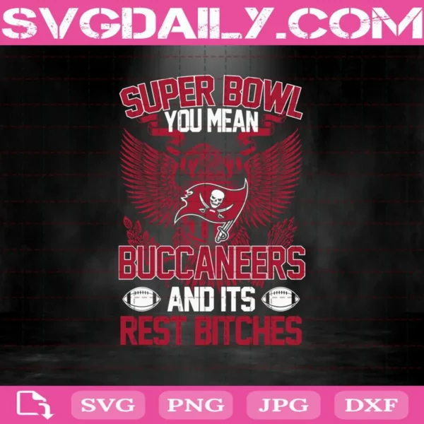 Super Bowl You Mean Buccaneers And Its Rest Bitches Svg