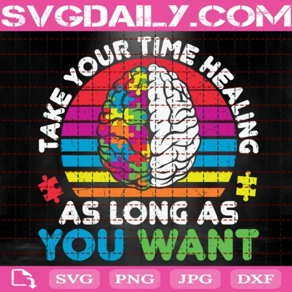 Take Your Time Healing As Long As You Want Brain Autism Svg