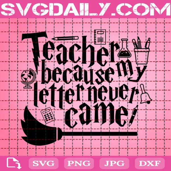 Teacher Because My Letter Never Came Svg