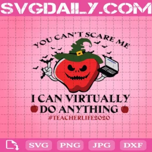 Teacher You Can Scare Me I Can Virtually Do Anything Svg