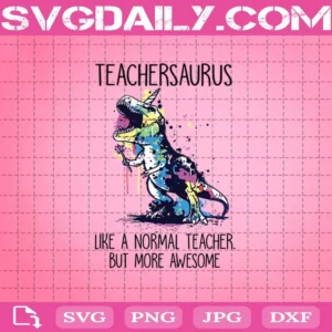 Teachersaurus Like A Nomal Teacher But More Awesome Svg