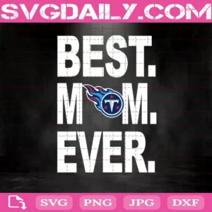 Tennessee Titans Best Mom Ever Svg