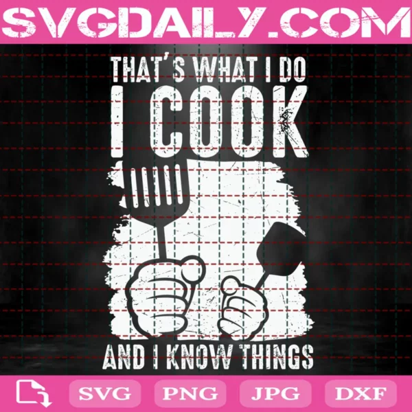 That'S What I Do I Cook And I Know Things Svg