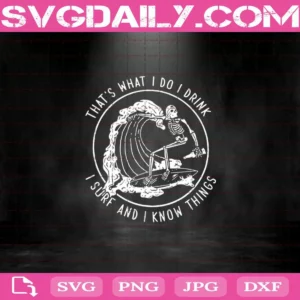 That’S What I Do I Drink I Surf And I Know Things Svg
