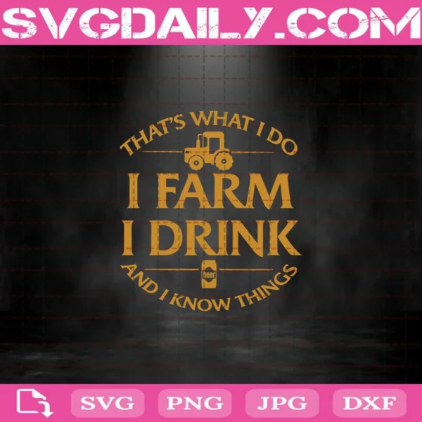 That'S What I Do I Farm I Drink Beer And I Know Things Svg