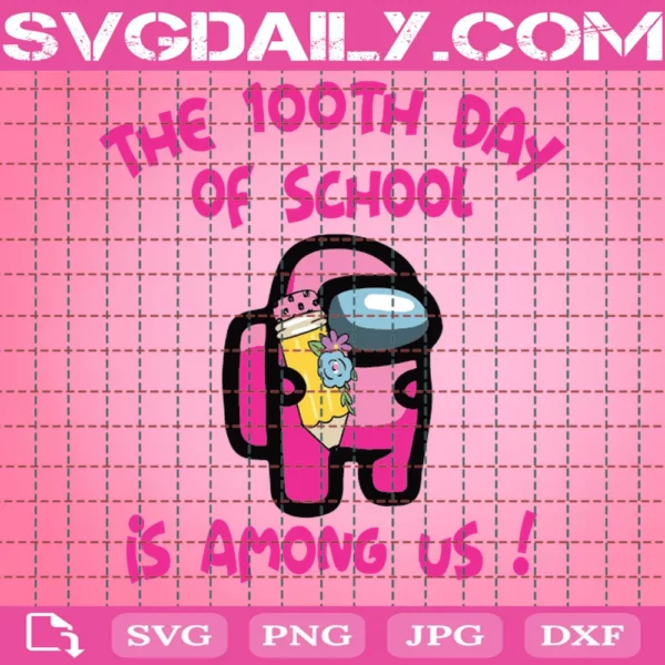 The 100Th Day Of School Is Among Us Svg