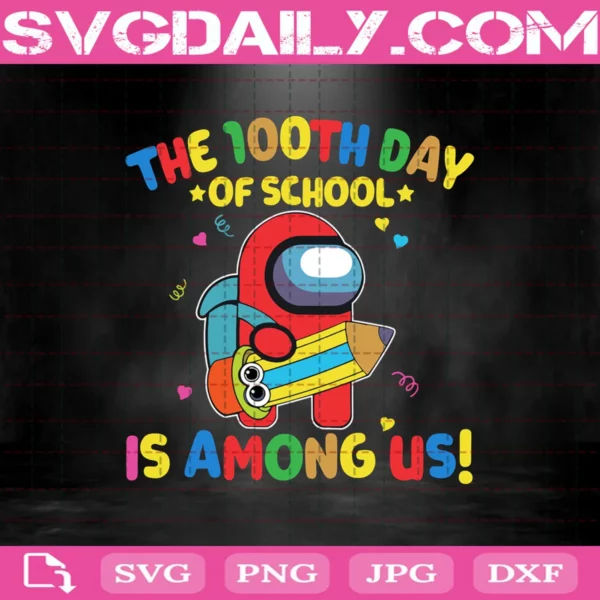 The 100Th Day Of School Is Among Us Svg