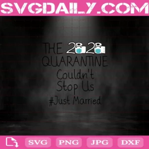 The 2020 Quarantine Couldn’T Stop Us Just Married Svg