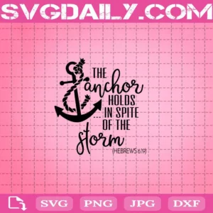 The Anchor Holds In Spite Of The Storm Svg