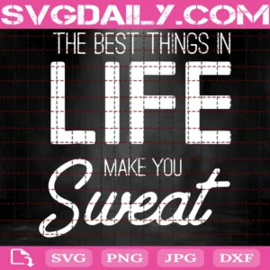 The Best Things In Life Make You Sweat Cut File