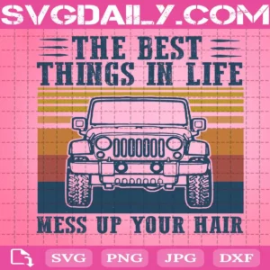 The Best Things In Life Mess Up Your Hair Jeep Svg