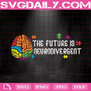 The Future Is Neurodivergent Autism Svg