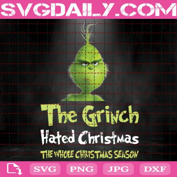 The Grinch Hated Christmas The Whole Christmas Season Svg
