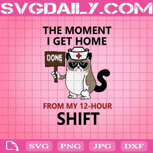 The Moment I Get Home Done From My 12-Hour Shift Svg
