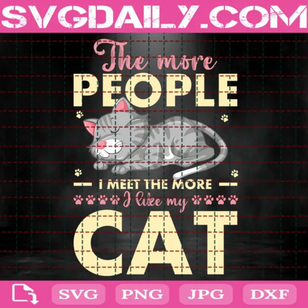 The More People I Meet The More I Like My Cat Svg