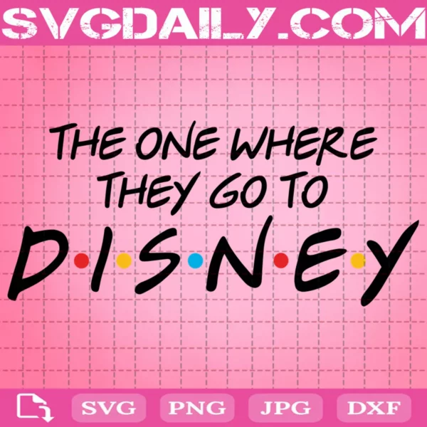 The One Where They Go Disney Svg